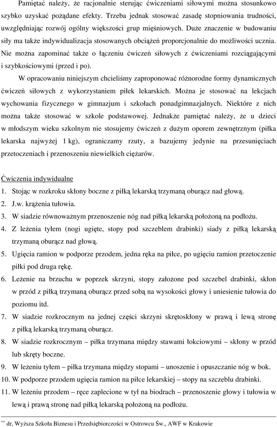 Duże znaczenie w budowaniu siły ma także indywidualizacja stosowanych obciążeń proporcjonalnie do możliwości ucznia.