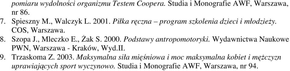 Podstawy antropomotoryki. Wydawnictwa Naukowe PWN, Warszawa - Kraków, Wyd.II. 9. Trzaskoma Z. 2003.