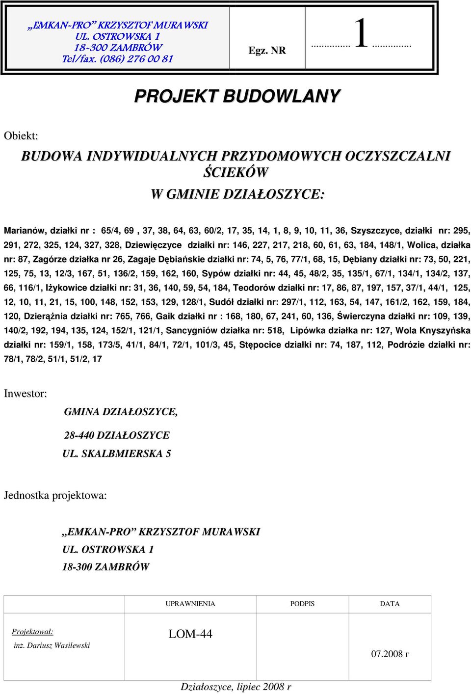 64, 63, 60/2, 17, 35, 14, 1, 8, 9, 10, 11, 36, Szyszczyce, działki nr: 295, 291, 272, 325, 124, 327, 328, Dziewięczyce działki nr: 146, 227, 217, 218, 60, 61, 63, 184, 148/1, Wolica, działka nr: 87,