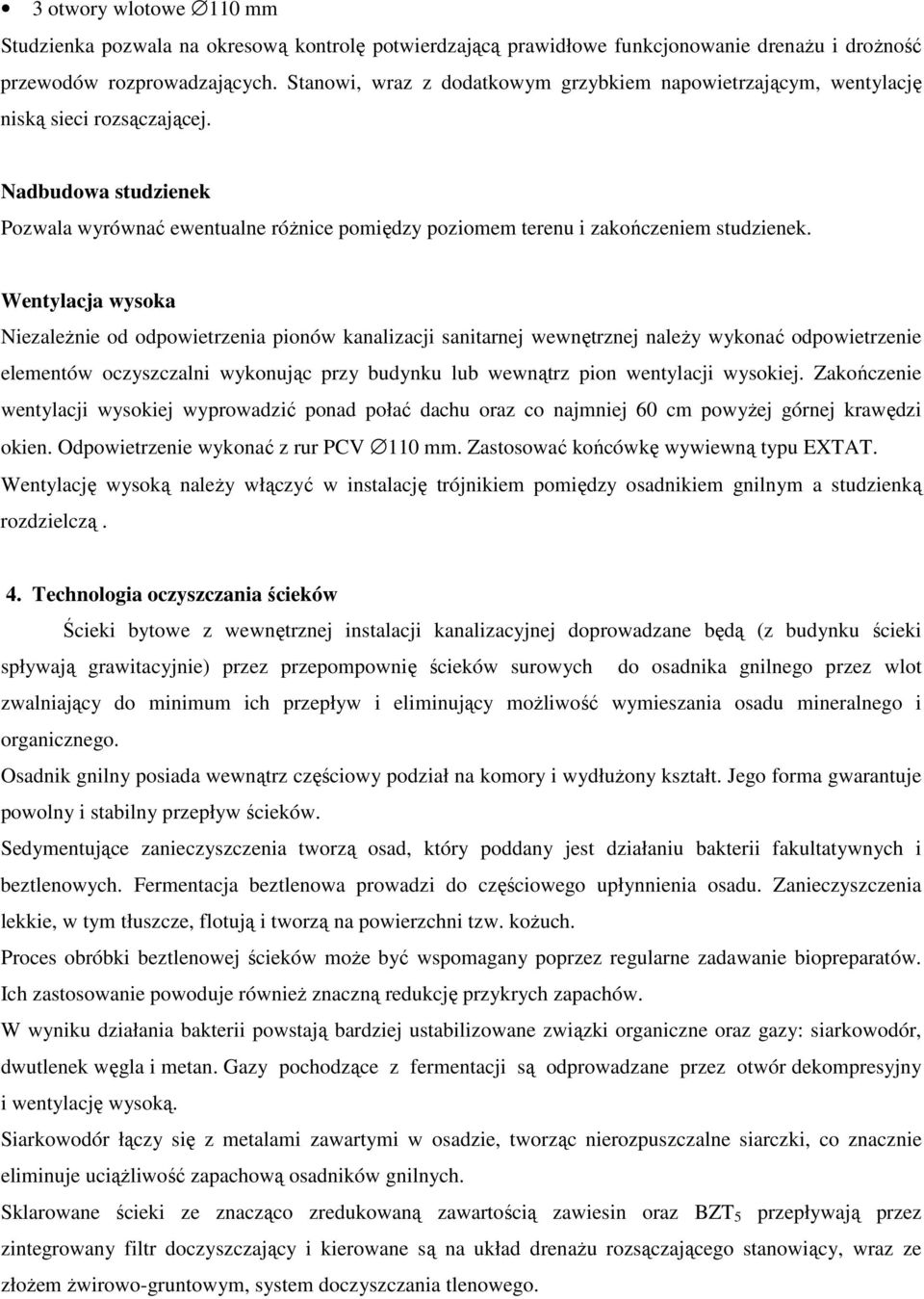 Nadbudowa studzienek Pozwala wyrównać ewentualne róŝnice pomiędzy poziomem terenu i zakończeniem studzienek.