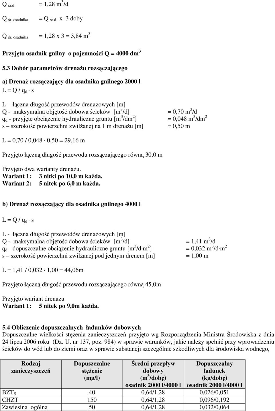 /d] = 0,70 m 3 /d q d - przyjęte obciąŝenie hydrauliczne gruntu [m 3 /dm 2 ] = 0,048 m 3 /dm 2 s szerokość powierzchni zwilŝanej na 1 m drenaŝu [m] = 0,50 m L = 0,70 / 0,048 0,50 = 29,16 m Przyjęto