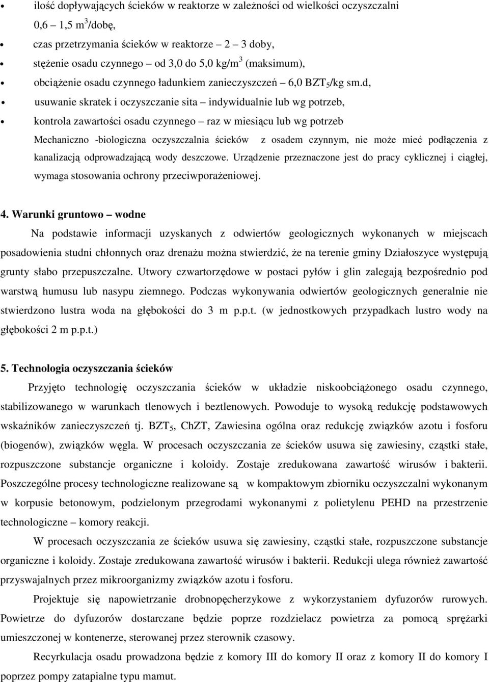 d, usuwanie skratek i oczyszczanie sita indywidualnie lub wg potrzeb, kontrola zawartości osadu czynnego raz w miesiącu lub wg potrzeb Mechaniczno -biologiczna oczyszczalnia ścieków z osadem czynnym,