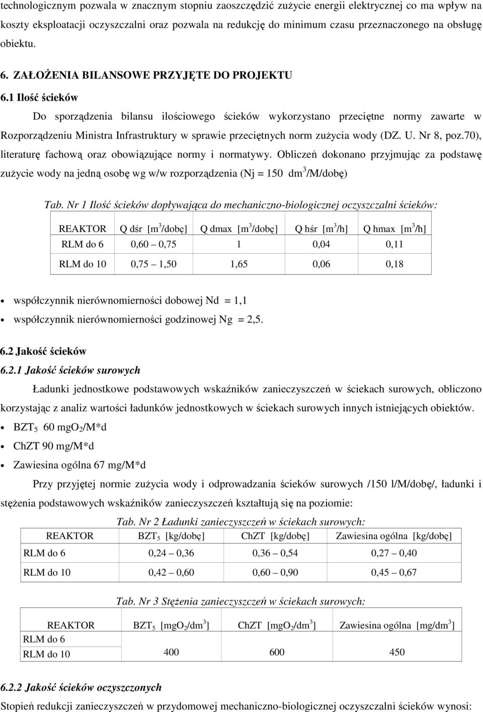 1 Ilość ścieków Do sporządzenia bilansu ilościowego ścieków wykorzystano przeciętne normy zawarte w Rozporządzeniu Ministra Infrastruktury w sprawie przeciętnych norm zuŝycia wody (DZ. U. Nr 8, poz.