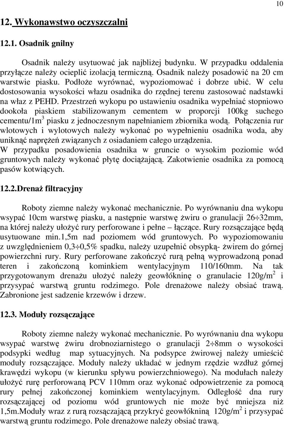 Przestrzeń wykopu po ustawieniu osadnika wypełniać stopniowo dookoła piaskiem stabilizowanym cementem w proporcji 100kg suchego cementu/1m 3 piasku z jednoczesnym napełnianiem zbiornika wodą.