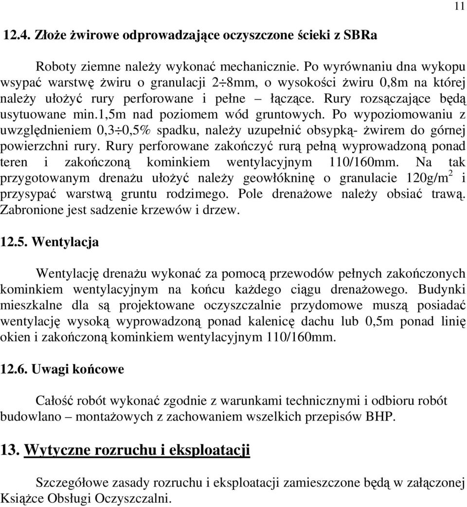 1,5m nad poziomem wód gruntowych. Po wypoziomowaniu z uwzględnieniem 0,3 0,5% spadku, należy uzupełnić obsypką- żwirem do górnej powierzchni rury.