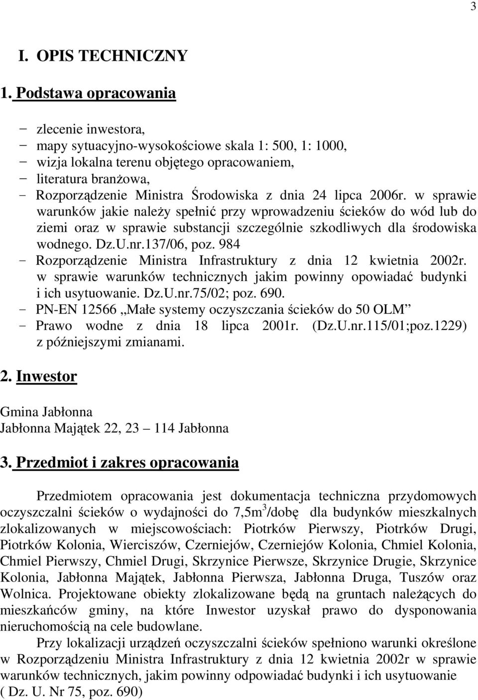 Środowiska z dnia 24 lipca 2006r. w sprawie warunków jakie należy spełnić przy wprowadzeniu ścieków do wód lub do ziemi oraz w sprawie substancji szczególnie szkodliwych dla środowiska wodnego. Dz.U.