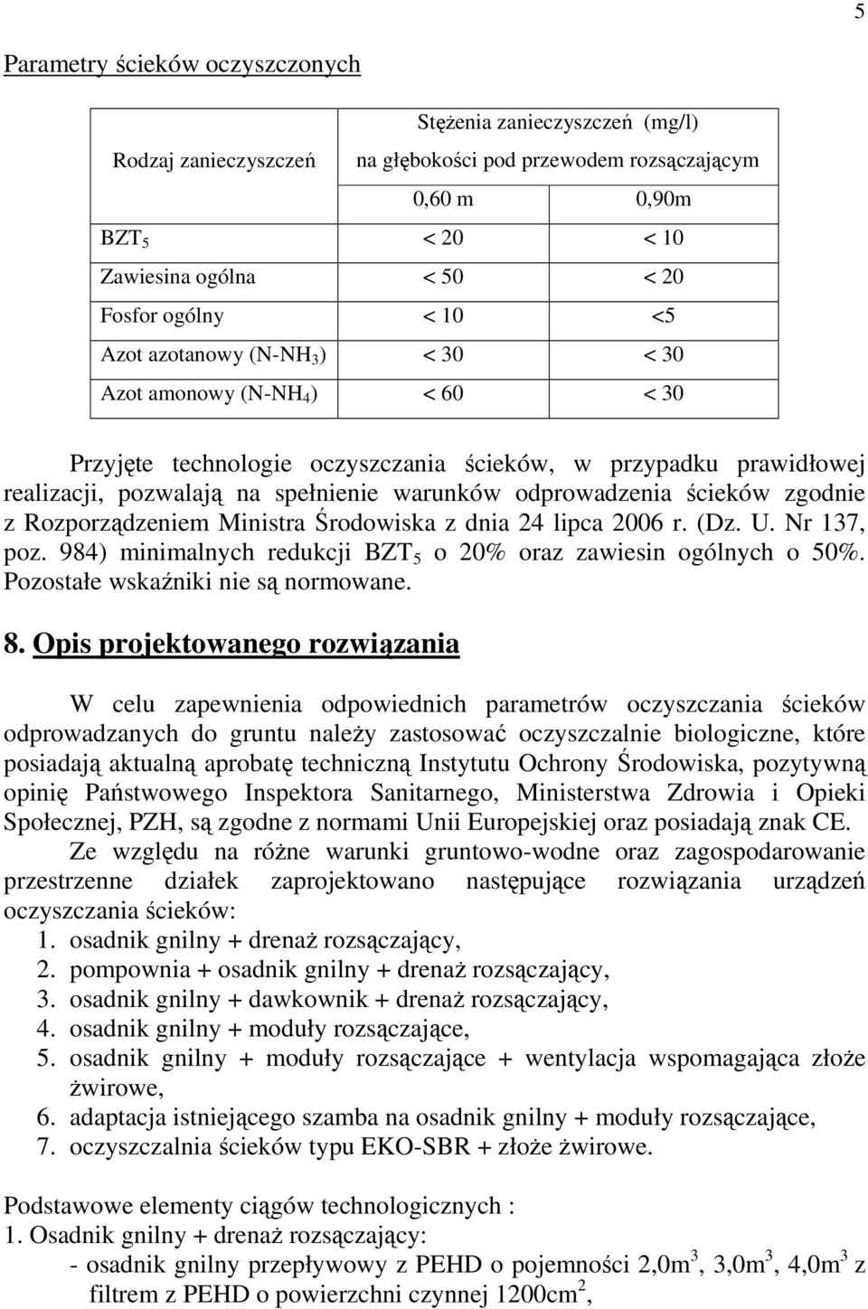 odprowadzenia ścieków zgodnie z Rozporządzeniem Ministra Środowiska z dnia 24 lipca 2006 r. (Dz. U. Nr 137, poz. 984) minimalnych redukcji BZT 5 o 20% oraz zawiesin ogólnych o 50%.