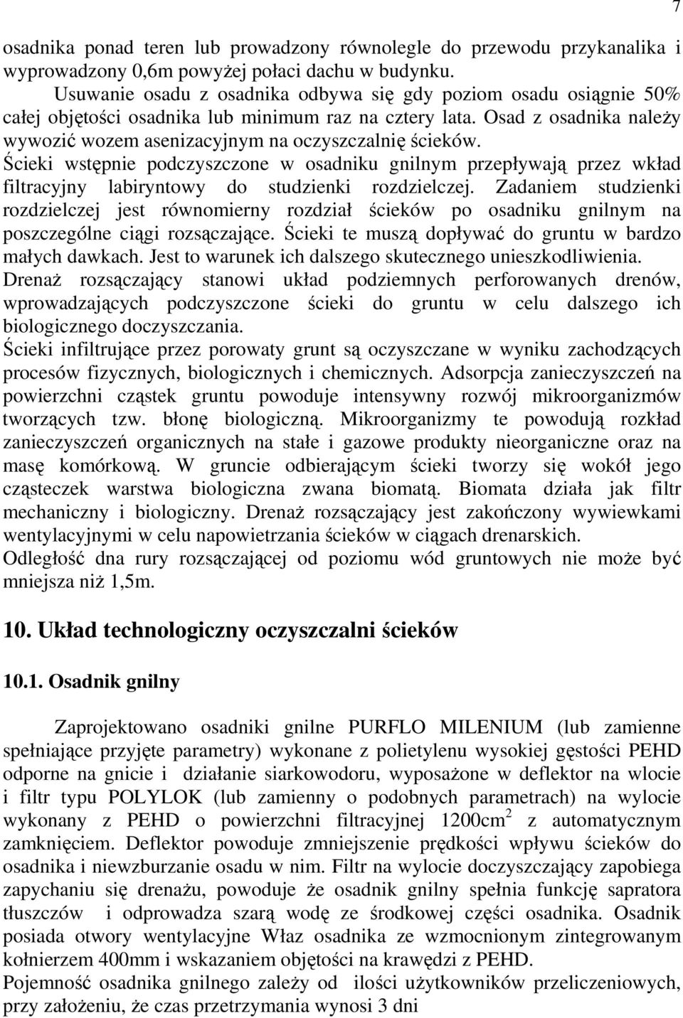 Ścieki wstępnie podczyszczone w osadniku gnilnym przepływają przez wkład filtracyjny labiryntowy do studzienki rozdzielczej.