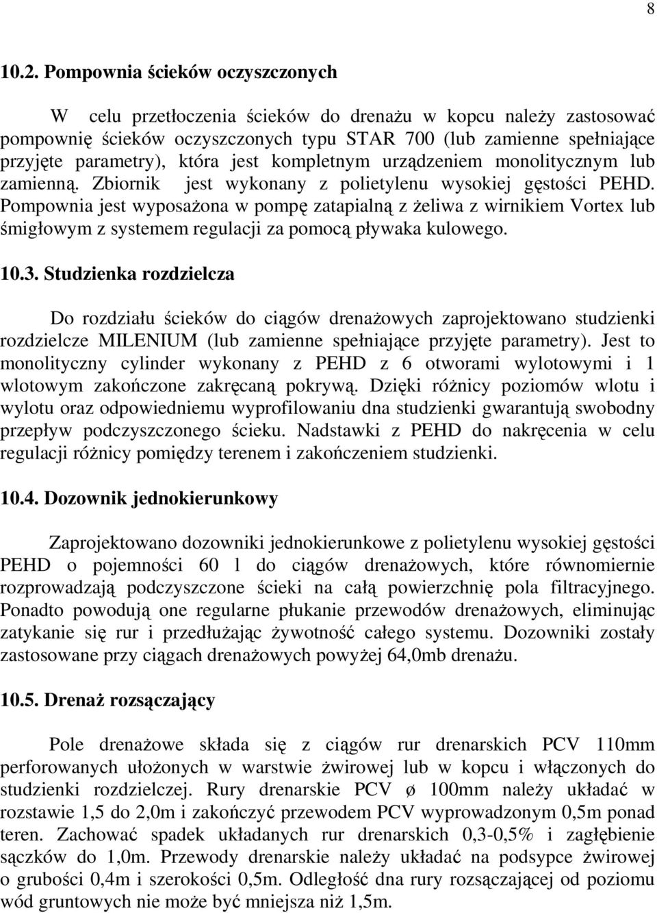 jest kompletnym urządzeniem monolitycznym lub zamienną. Zbiornik jest wykonany z polietylenu wysokiej gęstości PEHD.