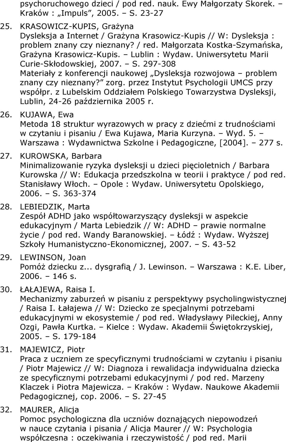 Uniwersytetu Marii Curie-Skłodowskiej, 2007. S. 297-308 współpr. z Lubelskim Oddziałem Polskiego Towarzystwa Dysleksji, 26.