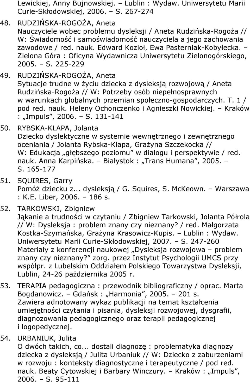 Edward Kozioł, Ewa Pasterniak-Kobyłecka. Zielona Góra : Oficyna Wydawnicza Uniwersytetu Zielonogórskiego, 2005. S. 225-229 49.