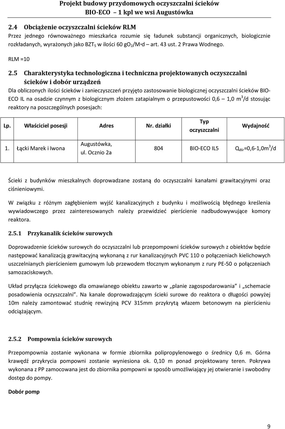 5 Charakterystyka technologiczna i techniczna projektowanych oczyszczalni ścieków i dobór urządzeń Dla obliczonych ilości ścieków i zanieczyszczeń przyjęto zastosowanie biologicznej oczyszczalni