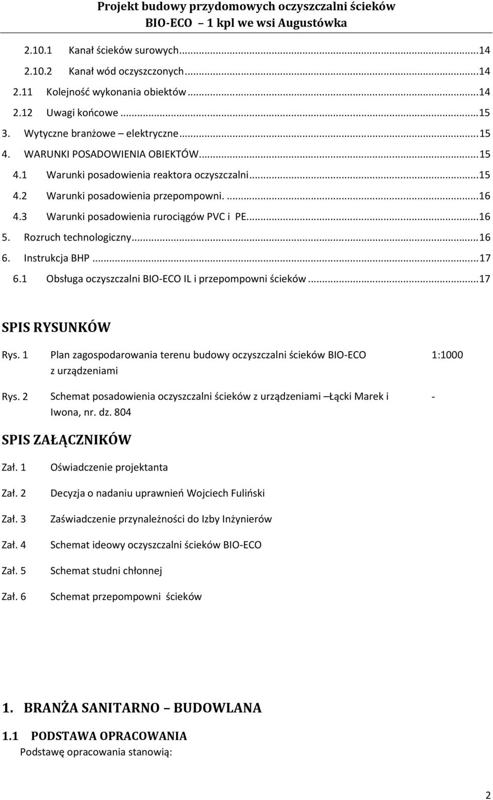 Rozruch technologiczny... 16 6. Instrukcja BHP... 17 6.1 Obsługa oczyszczalni BIO-ECO IL i przepompowni ścieków... 17 SPIS RYSUNKÓW Rys. 1 Rys.