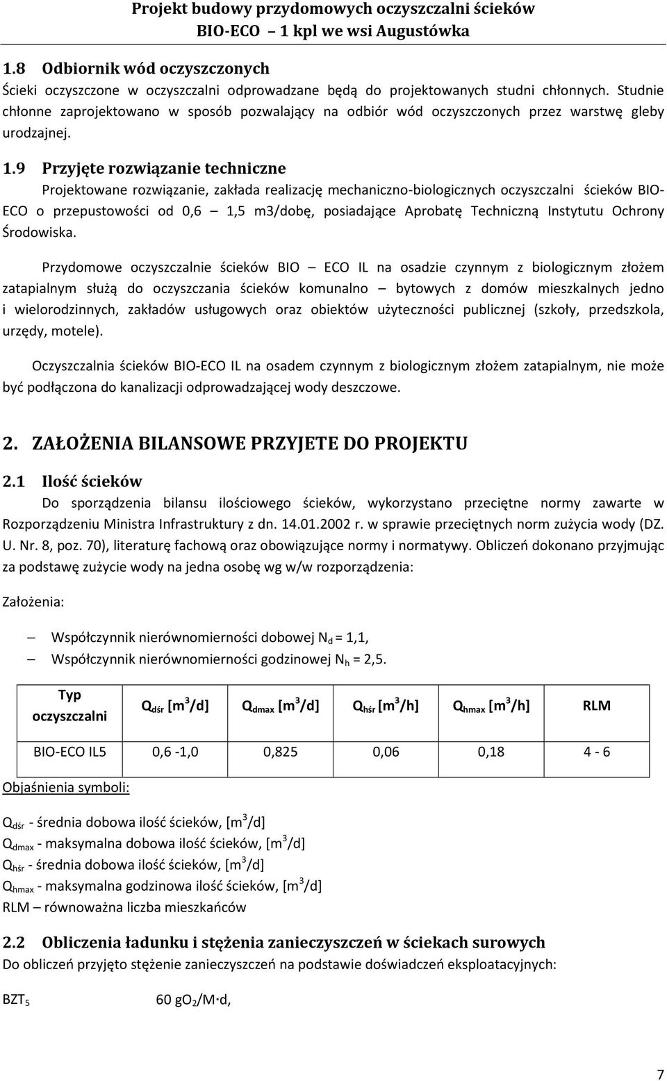 9 Przyjęte rozwiązanie techniczne Projektowane rozwiązanie, zakłada realizację mechaniczno-biologicznych oczyszczalni ścieków BIO- ECO o przepustowości od 0,6 1,5 m3/dobę, posiadające Aprobatę