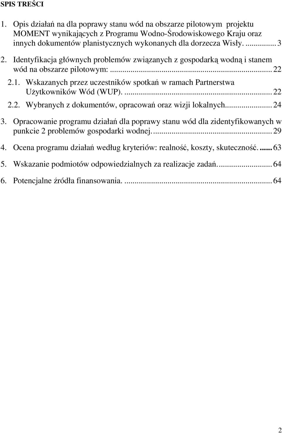 ... 3 2. Identyfikacja głównych problemów związanych z gospodarką wodną i stanem wód na obszarze pilotowym:... 22 2.1.