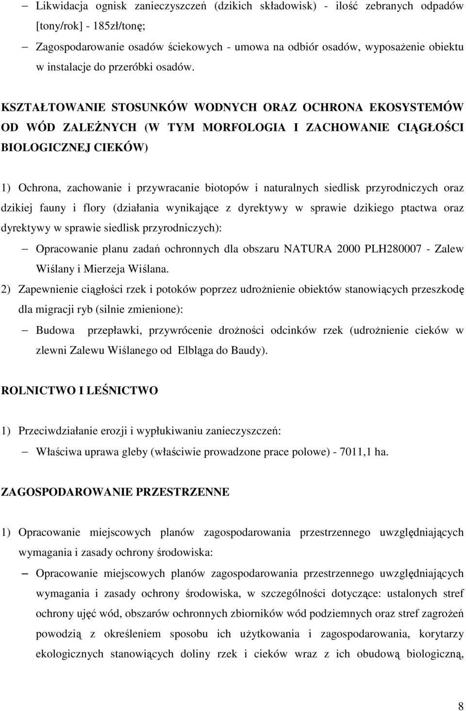 KSZTAŁTOWANIE STOSUNKÓW WODNYCH ORAZ OCHRONA EKOSYSTEMÓW OD WÓD ZALEśNYCH (W TYM MORFOLOGIA I ZACHOWANIE CIĄGŁOŚCI BIOLOGICZNEJ CIEKÓW) 1) Ochrona, zachowanie i przywracanie biotopów i naturalnych