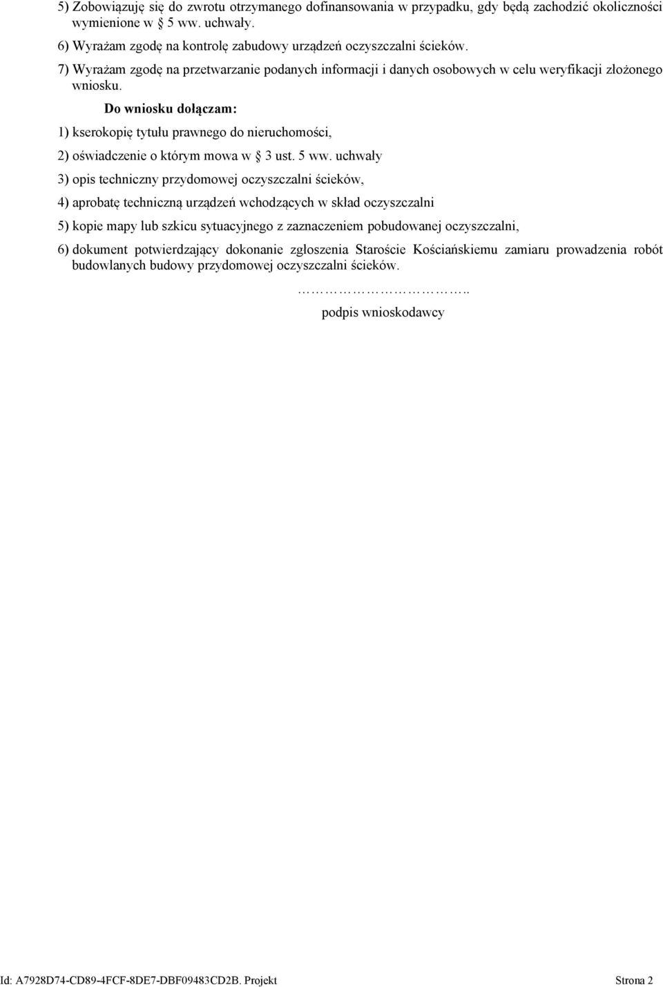 Do wniosku dołączam: 1) kserokopię tytułu prawnego do nieruchomości, 2) oświadczenie o którym mowa w 3 ust. 5 ww.