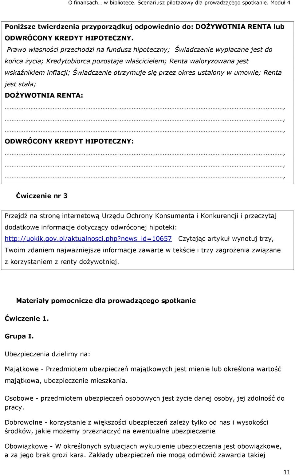 się przez okres ustalony w umowie; Renta jest stała; DOŻYWOTNIA RENTA:,,, ODWRÓCONY KREDYT HIPOTECZNY:,,, Ćwiczenie nr 3 Przejdź na stronę internetową Urzędu Ochrony Konsumenta i Konkurencji i