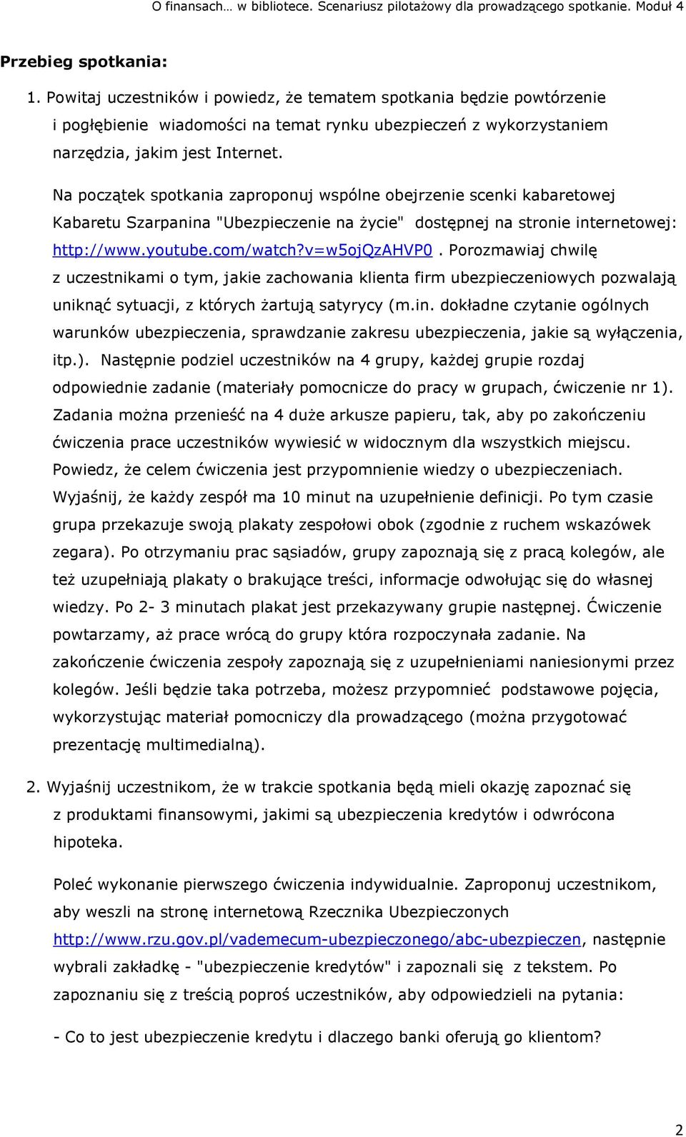 Porozmawiaj chwilę z uczestnikami o tym, jakie zachowania klienta firm ubezpieczeniowych pozwalają uniknąć sytuacji, z których żartują satyrycy (m.in.