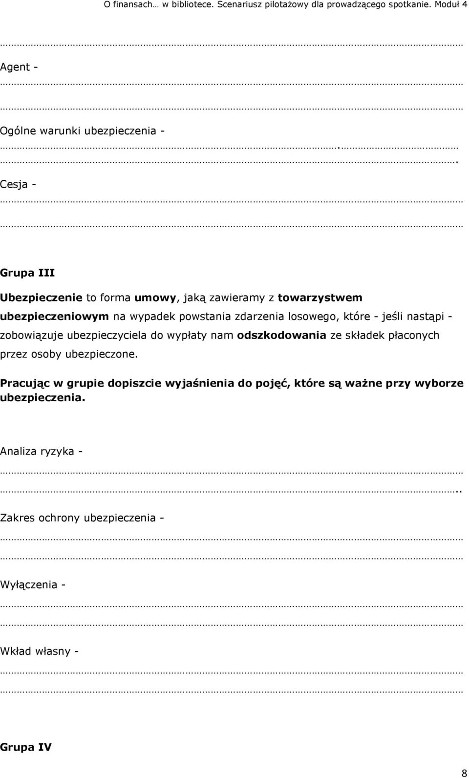 zdarzenia losowego, które - jeśli nastąpi - zobowiązuje ubezpieczyciela do wypłaty nam odszkodowania ze składek płaconych