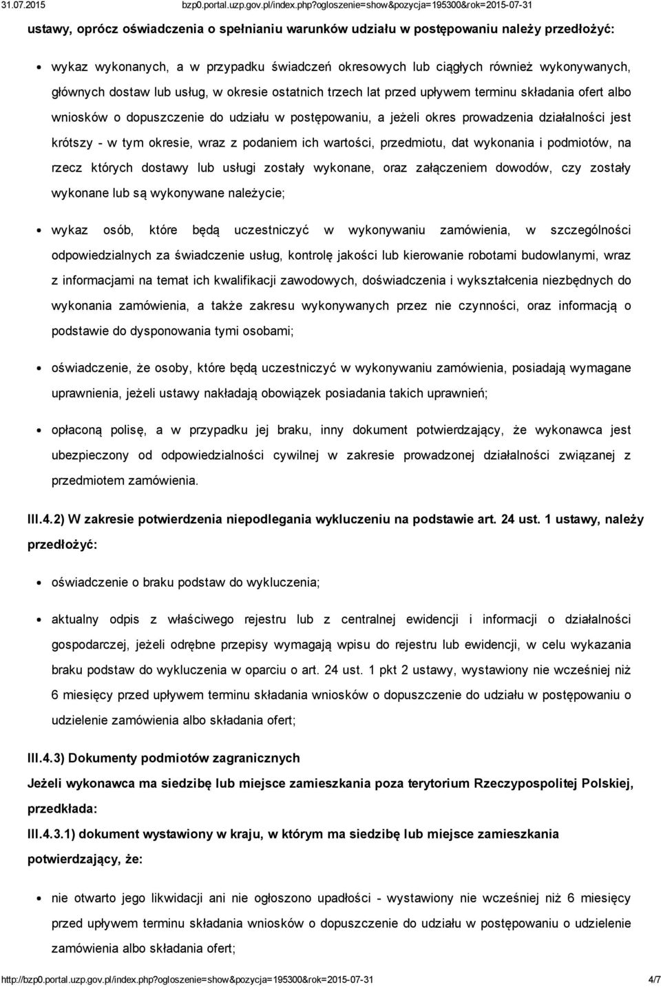 wraz z podaniem ich wartości, przedmiotu, dat wykonania i podmiotów, na rzecz których dostawy lub usługi zostały wykonane, oraz załączeniem dowodów, czy zostały wykonane lub są wykonywane należycie;
