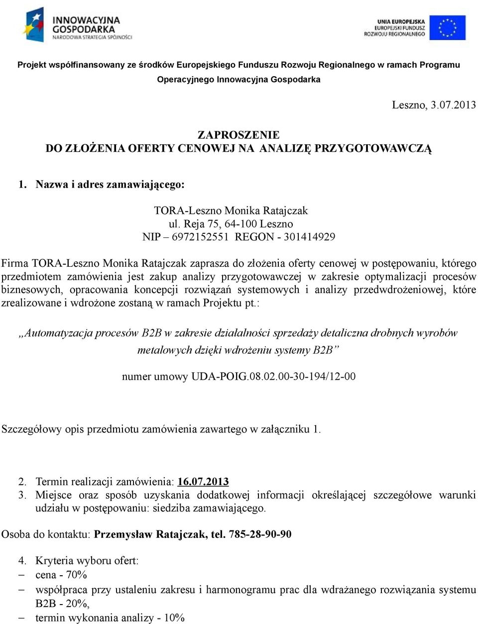 przygotowawczej w zakresie optymalizacji procesów biznesowych, opracowania koncepcji rozwiązań systemowych i analizy przedwdrożeniowej, które zrealizowane i wdrożone zostaną w ramach Projektu pt.