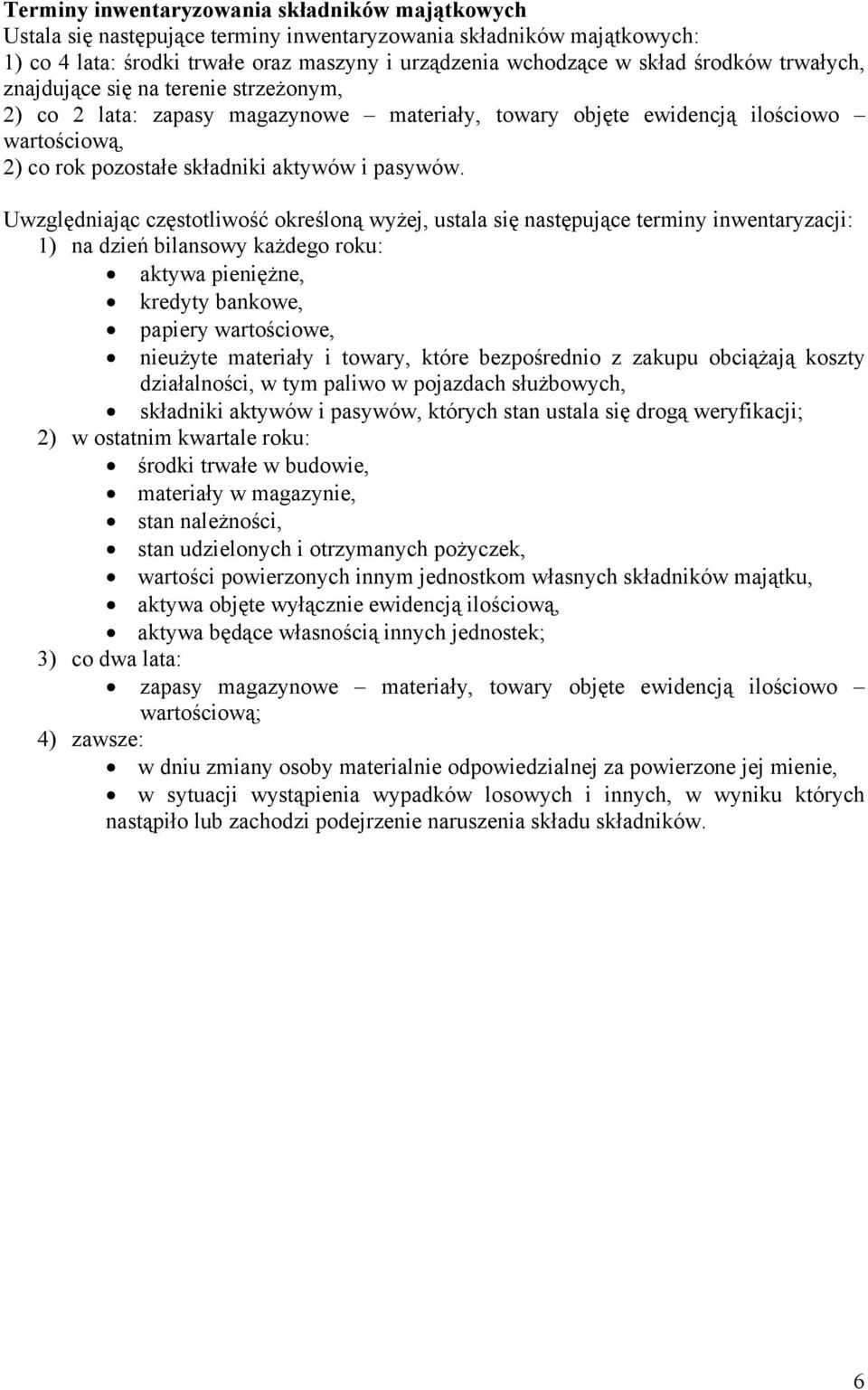 Uwzględniając częstotliwość określoną wyżej, ustala się następujące terminy inwentaryzacji: 1) na dzień bilansowy każdego roku: aktywa pieniężne, kredyty bankowe, papiery wartościowe, nieużyte