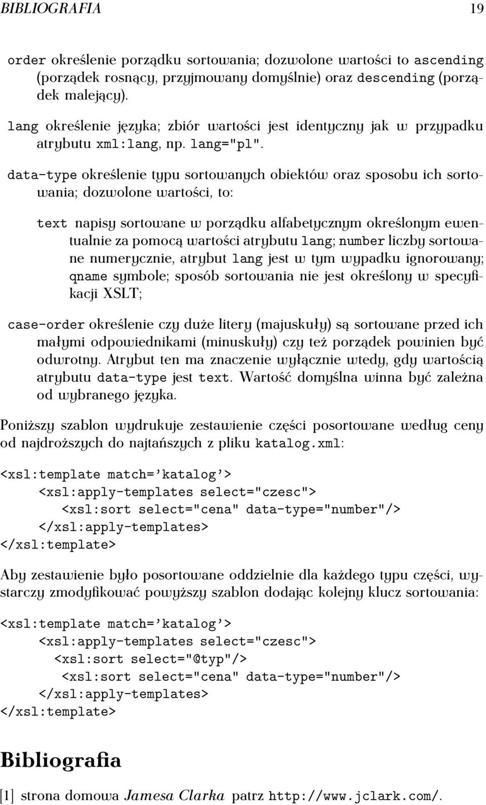 data-type określenie typu sortowanych obiektów oraz sposobu ich sortowania; dozwolone wartości, to: text napisy sortowane w porządku alfabetycznym określonym ewentualnie za pomocą wartości atrybutu