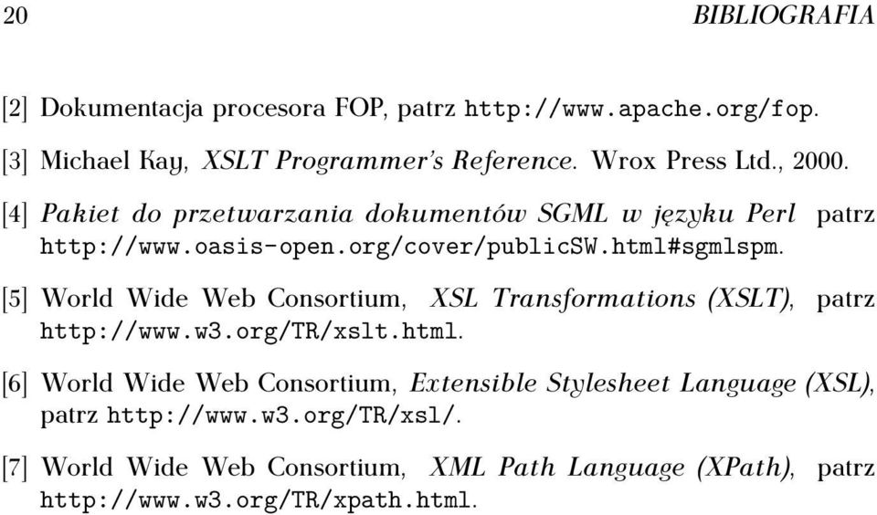 [5] World Wide Web Consortium, XSL Transformations (XSLT), patrz http://www.w3.org/tr/xslt.html.