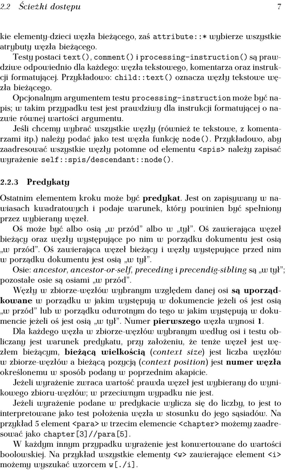 Przykładowo: child::text() oznacza węzły tekstowe węzła bieżącego.