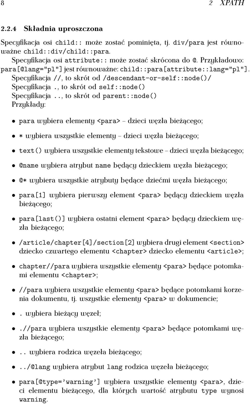 ., to skrót od parent::node() Przykłady: para wybiera elementy <para> dzieci węzła bieżącego; * wybiera wszystkie elementy dzieci węzła bieżącego; text() wybiera wszystkie elementy tekstowe dzieci