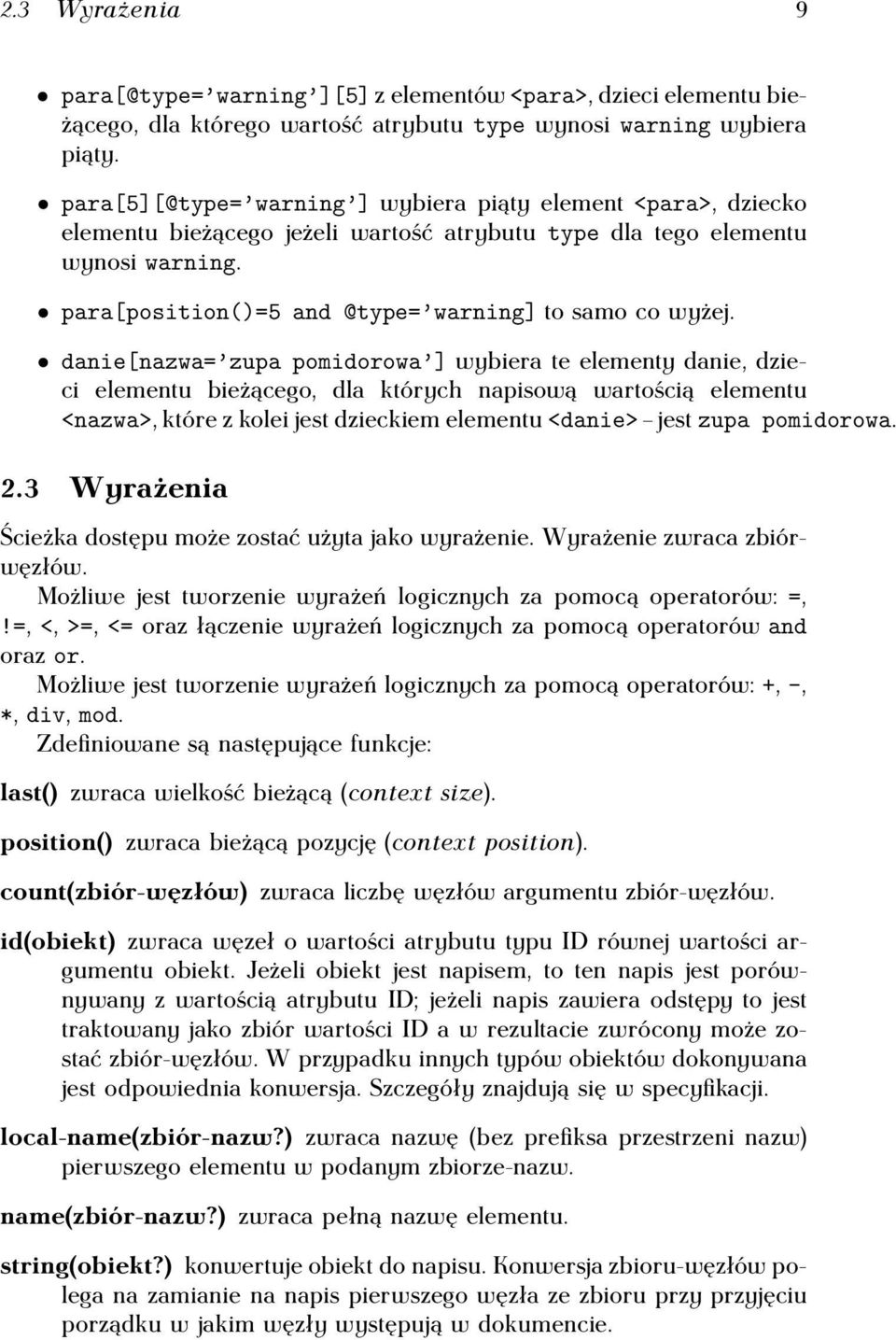 danie[nazwa= zupa pomidorowa ] wybiera te elementy danie, dzieci elementu bieżącego, dla których napisową wartością elementu <nazwa>, które z kolei jest dzieckiem elementu <danie> jest zupa