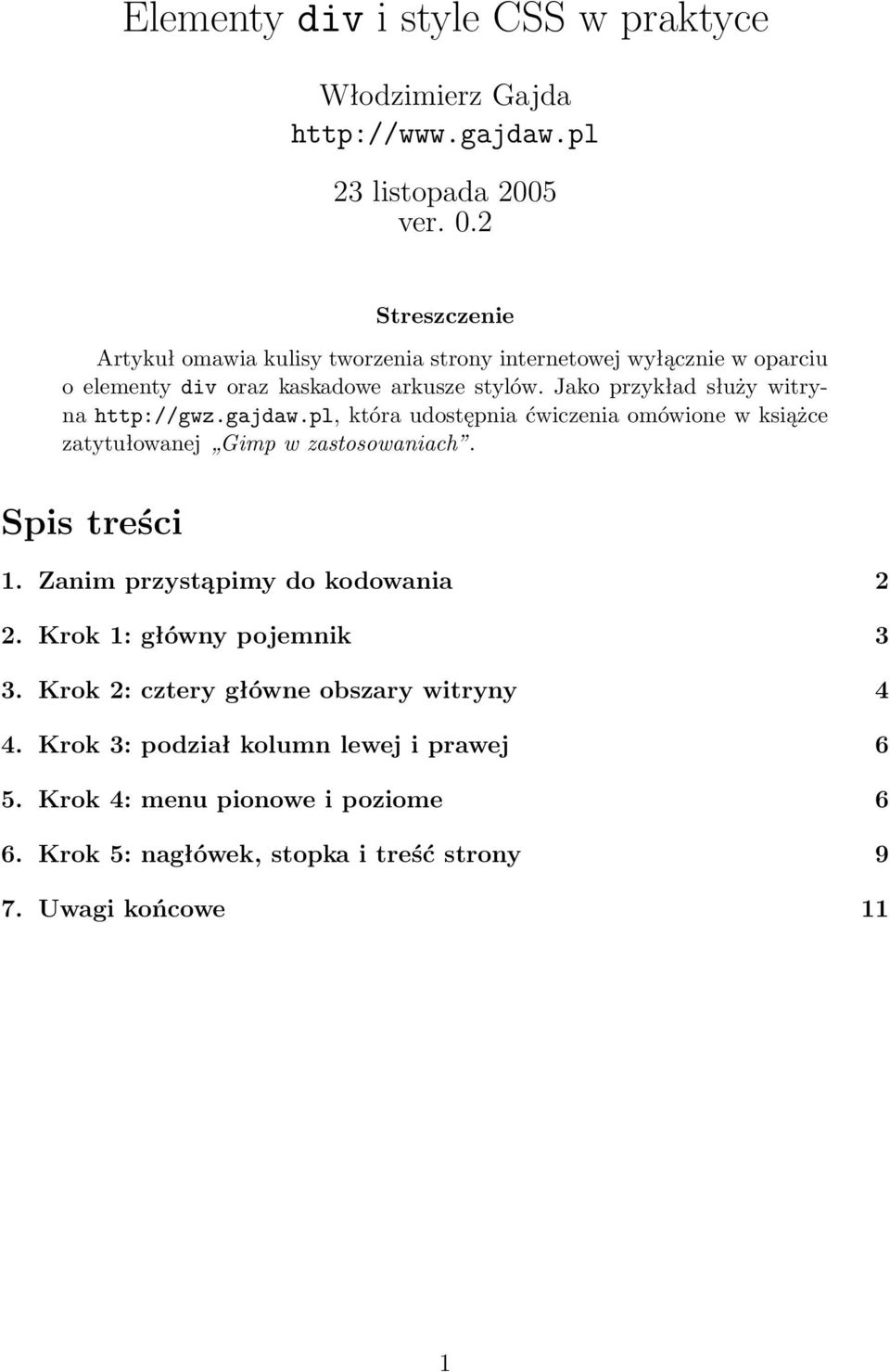 Jako przykład służy witryna http://gwz.gajdaw.pl, która udostępnia ćwiczenia omówione w książce zatytułowanej Gimp w zastosowaniach. Spis treści 1.