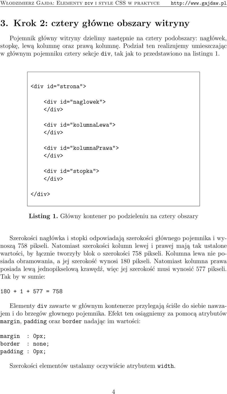 <div id="strona"> <div id="naglowek"> <div id="kolumnalewa"> <div id="kolumnaprawa"> <div id="stopka"> Listing 1.