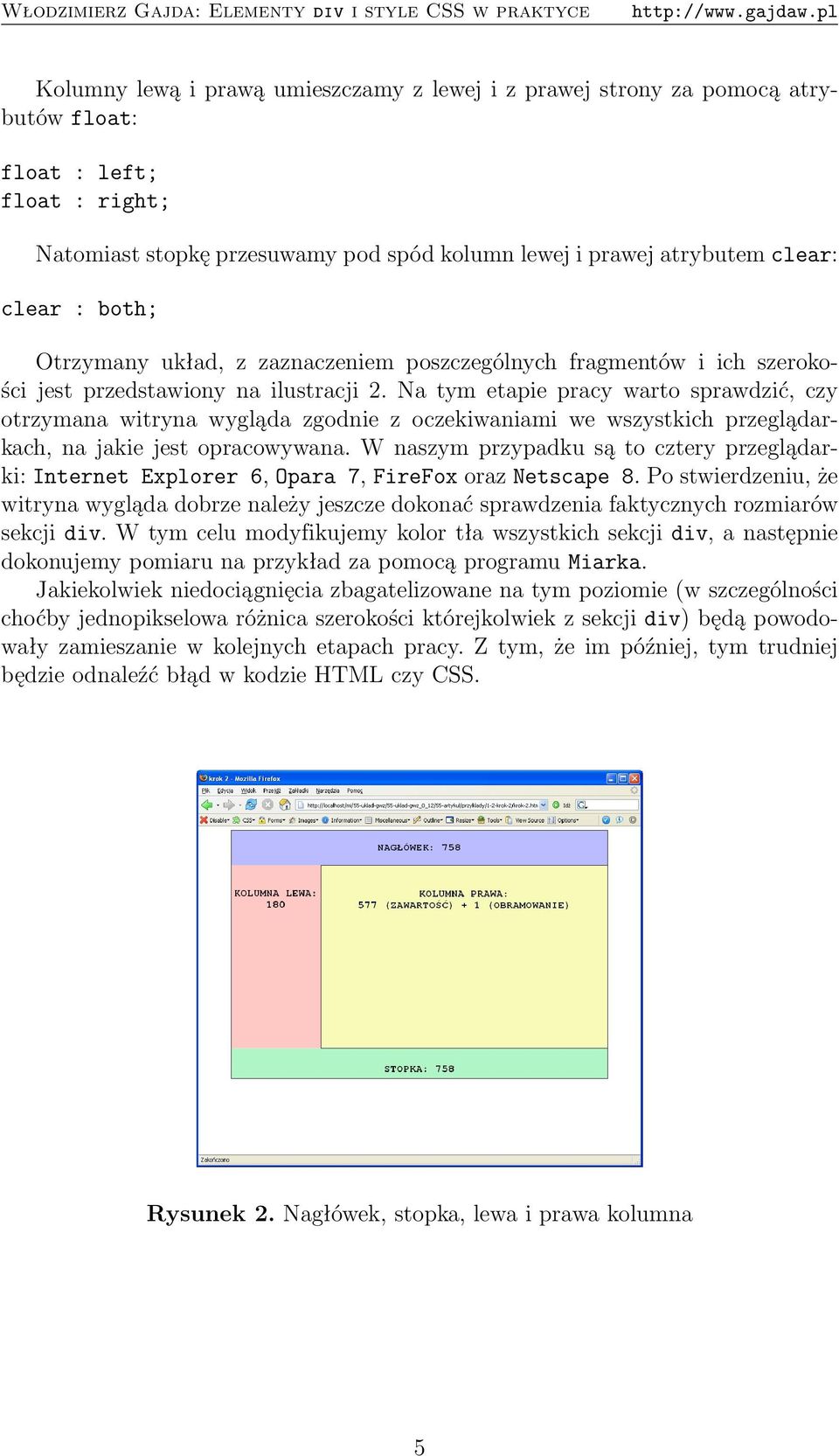 Na tym etapie pracy warto sprawdzić, czy otrzymana witryna wygląda zgodnie z oczekiwaniami we wszystkich przeglądarkach, na jakie jest opracowywana.