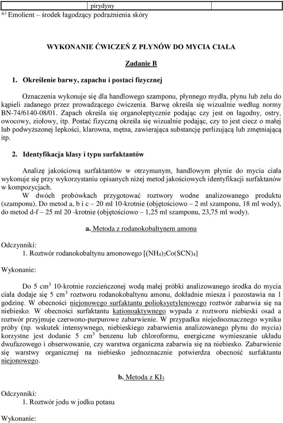 Barwę określa się wizualnie według normy BN-74/6140-08/01. Zapach określa się organoleptycznie podając czy jest on łagodny, ostry, owocowy, ziołowy, itp.