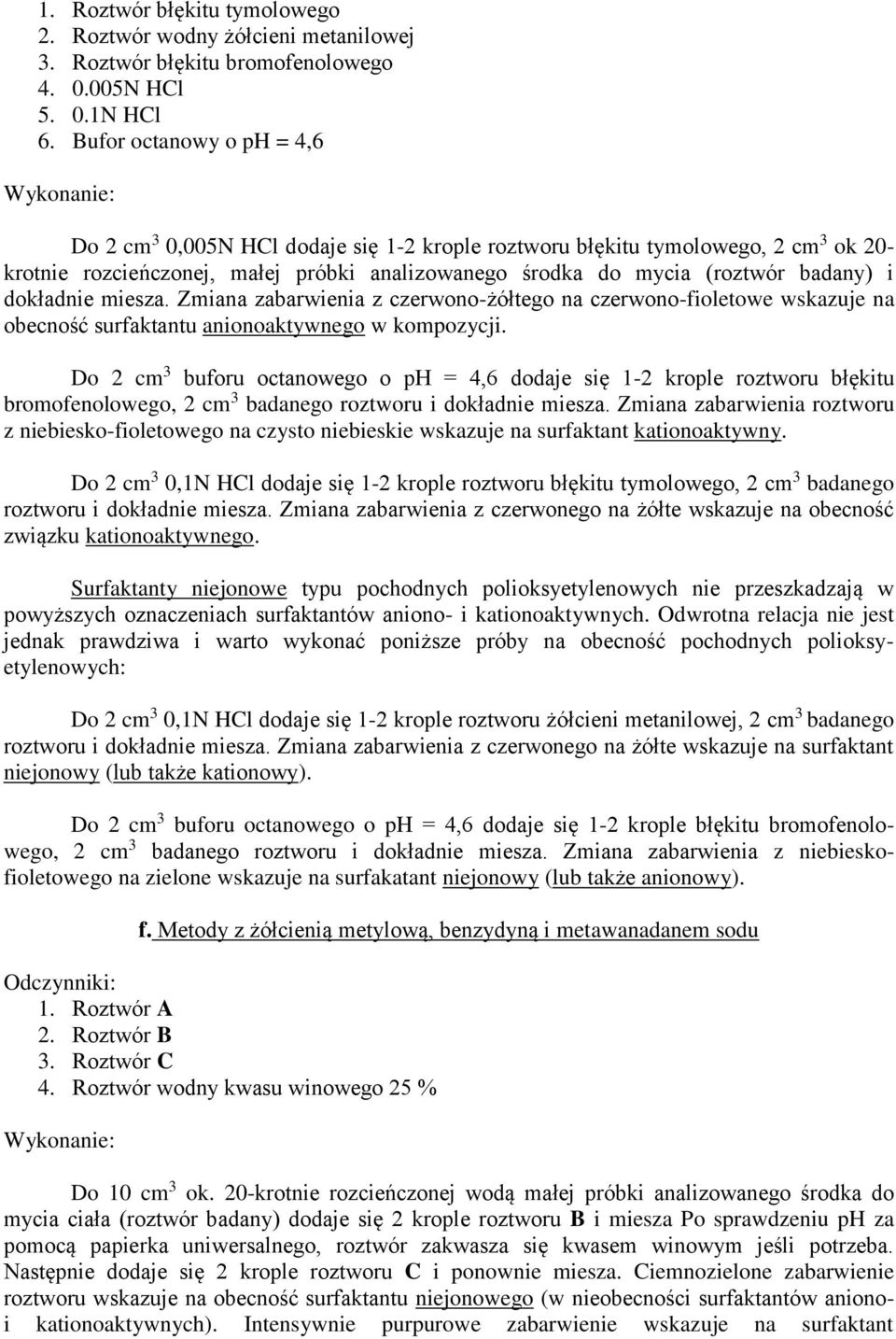 badany) i dokładnie miesza. Zmiana zabarwienia z czerwono-żółtego na czerwono-fioletowe wskazuje na obecność surfaktantu anionoaktywnego w kompozycji.