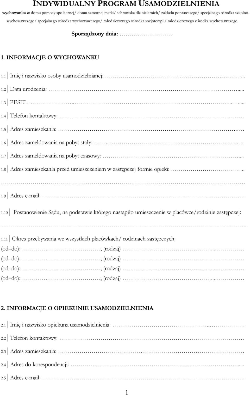 .. 1.3 PESEL:........ 1.4 Telefon kontaktowy:. 1.5 Adres zamieszkania:.. 1.6 Adres zameldowania na pobyt stały:...... 1.7 Adres zameldowania na pobyt czasowy:... 1.8 Adres zamieszkania przed umieszczeniem w zastępczej formie opieki:.