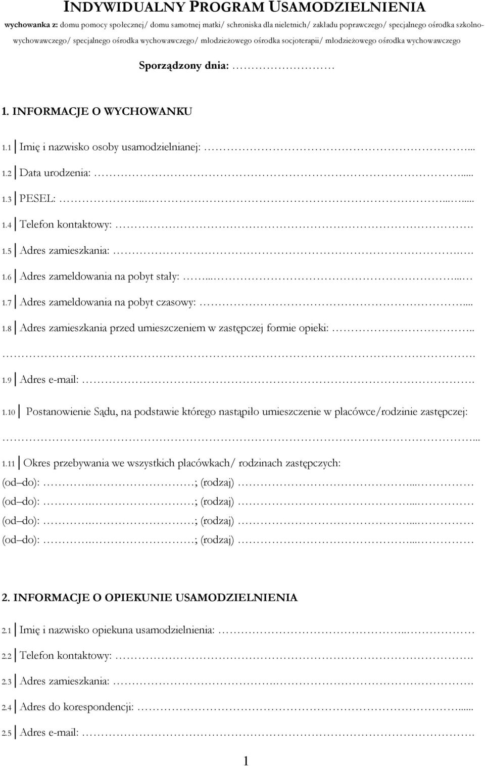 .. 1.3 PESEL:........ 1.4 Telefon kontaktowy:. 1.5 Adres zamieszkania:.. 1.6 Adres zameldowania na pobyt stały:...... 1.7 Adres zameldowania na pobyt czasowy:... 1.8 Adres zamieszkania przed umieszczeniem w zastępczej formie opieki:.