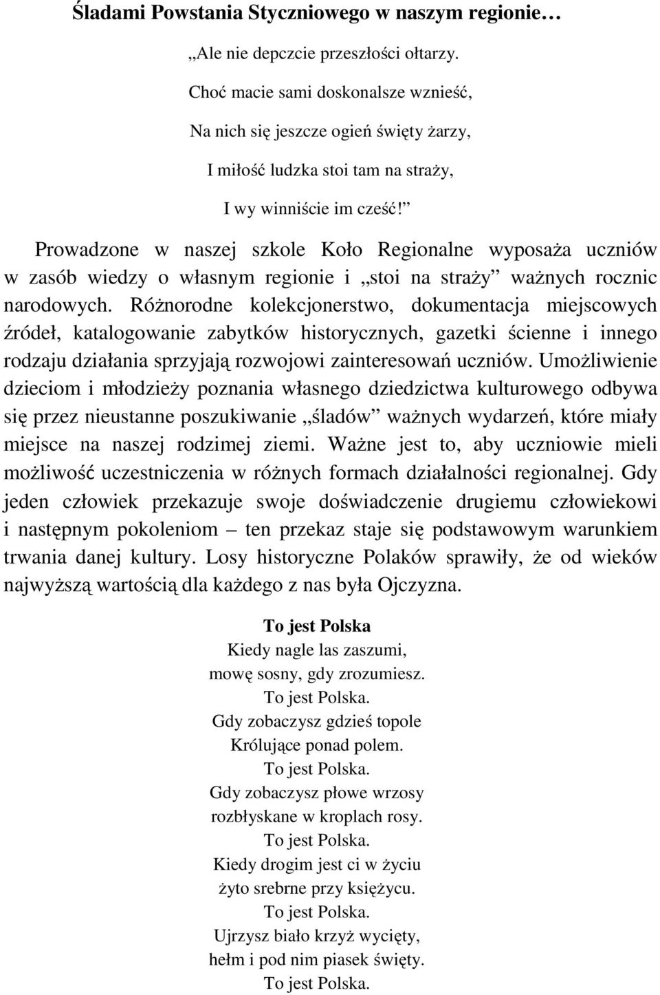 Prowadzone w naszej szkole Koło Regionalne wyposaża uczniów w zasób wiedzy o własnym regionie i stoi na straży ważnych rocznic narodowych.