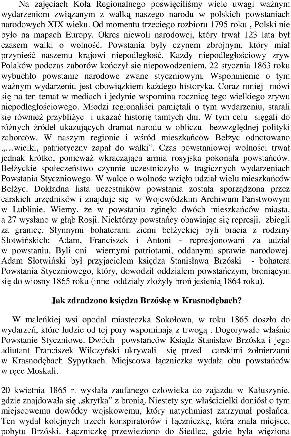 Powstania były czynem zbrojnym, który miał przynieść naszemu krajowi niepodległość. Każdy niepodległościowy zryw Polaków podczas zaborów kończył się niepowodzeniem.