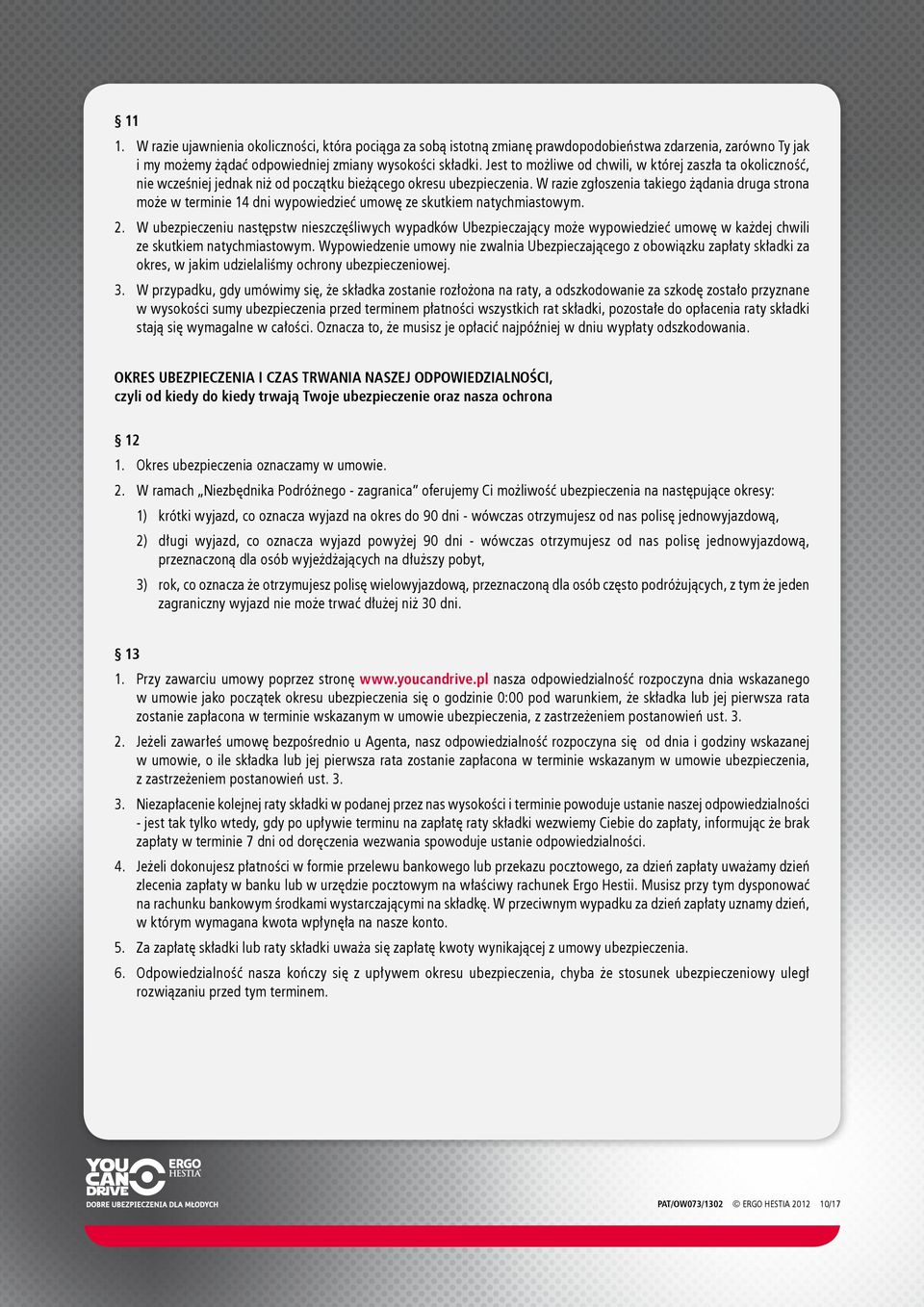 W razie zgłoszenia takiego żądania druga strona może w terminie 14 dni wypowiedzieć umowę ze skutkiem natychmiastowym. 2.