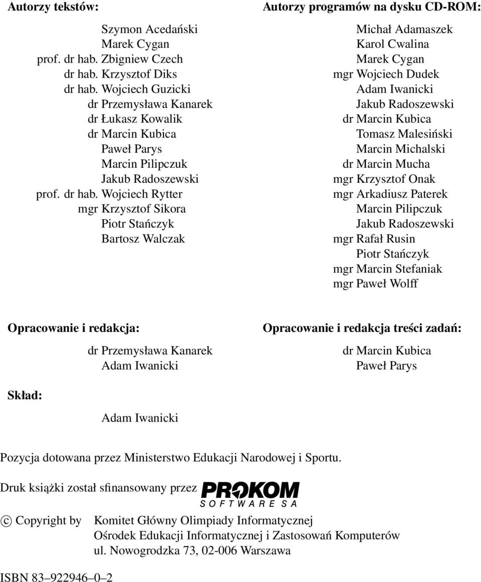 Wojciech Rytter mgr Krzysztof Sikora Piotr Stańczyk Bartosz Walczak Autorzy programów na dysku CD-ROM: Michał Adamaszek Karol Cwalina Marek Cygan mgr Wojciech Dudek Adam Iwanicki Jakub Radoszewski dr