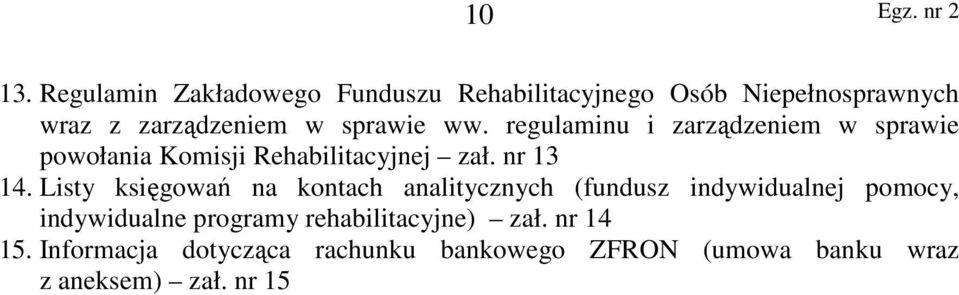 ww. regulaminu i zarządzeniem w sprawie powołania Komisji Rehabilitacyjnej zał. nr 13 14.