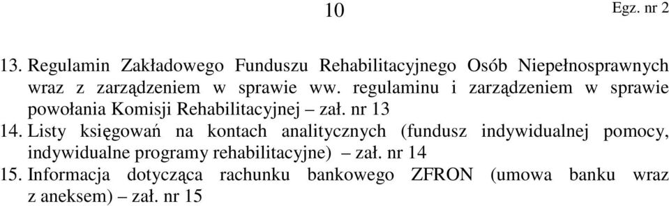 ww. regulaminu i zarządzeniem w sprawie powołania Komisji Rehabilitacyjnej zał. nr 13 14.