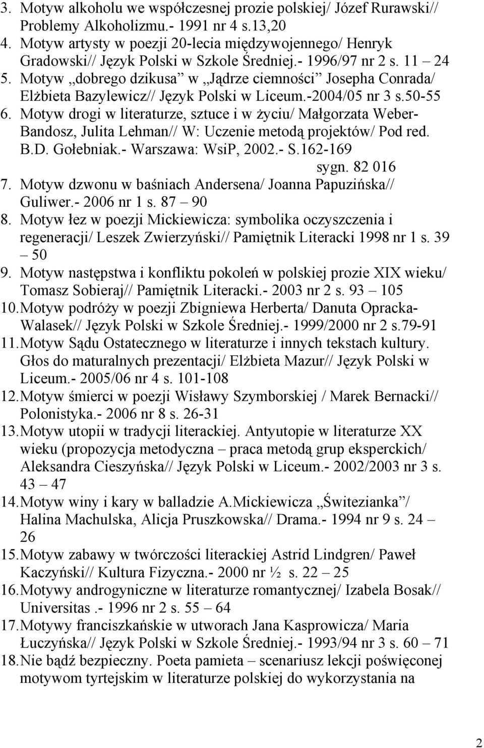 Motyw dobrego dzikusa w Jądrze ciemności Josepha Conrada/ ElŜbieta Bazylewicz// Język Polski w Liceum.-2004/05 nr 3 s.50-55 6.