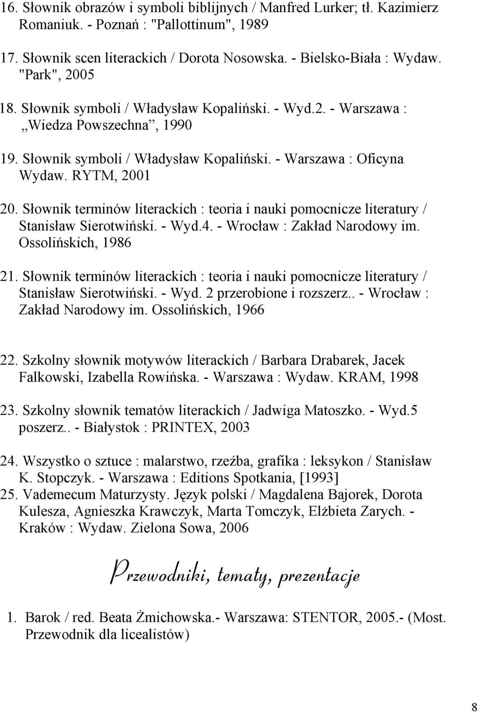 Słownik terminów literackich : teoria i nauki pomocnicze literatury / Stanisław Sierotwiński. - Wyd.4. - Wrocław : Zakład Narodowy im. Ossolińskich, 1986 21.