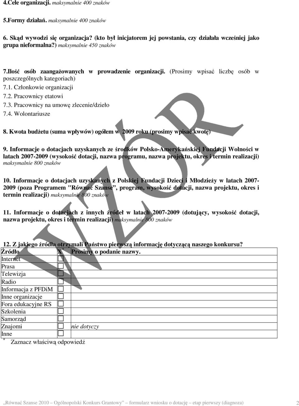 Pracownicy na umowę zlecenie/dzieło 7.4. Wolontariusze 8. Kwota budżetu (suma wpływów) ogółem w 2009 roku (prosimy wpisać kwotę) 9.