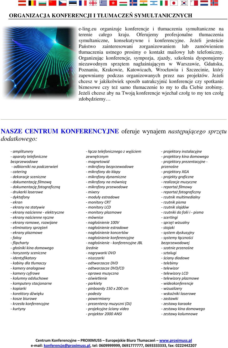 Jeżeli jesteście Państwo zainteresowani zorganizowaniem lub zamówieniem tłumaczenia ustnego prosimy o kontakt mailowy lub telefoniczny.