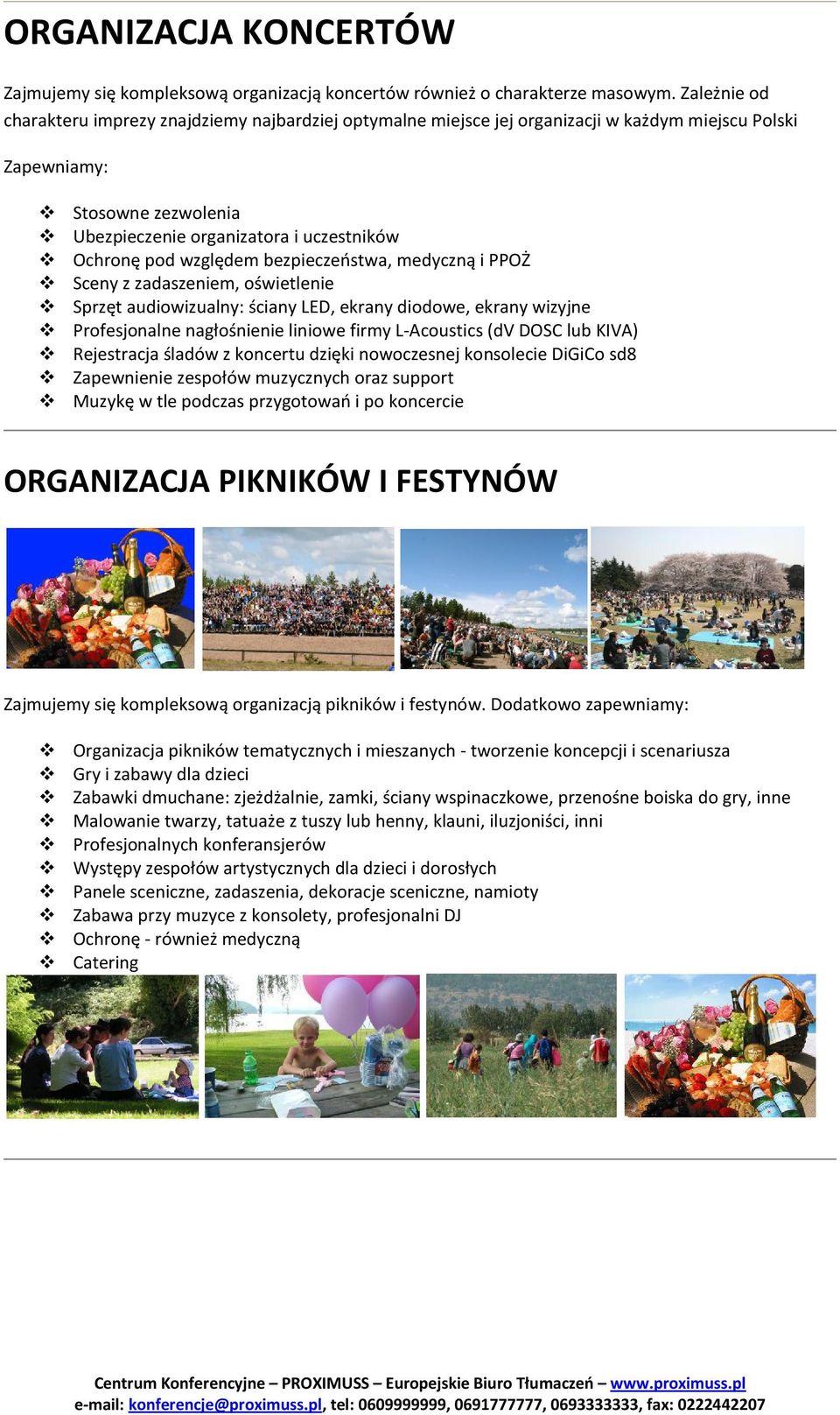 względem bezpieczeństwa, medyczną i PPOŻ Sceny z zadaszeniem, oświetlenie Sprzęt audiowizualny: ściany LED, ekrany diodowe, ekrany wizyjne Profesjonalne nagłośnienie liniowe firmy L-Acoustics (dv